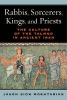 Jason Sion Mokhtarian - Rabbis, Sorcerers, Kings, and Priests: The Culture of the Talmud in Ancient Iran - 9780520286207 - V9780520286207