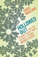 David Madland - Hollowed Out: Why the Economy Doesn´t Work without a Strong Middle Class - 9780520286528 - V9780520286528