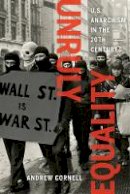 Andrew Cornell - Unruly Equality: U.S. Anarchism in the Twentieth Century - 9780520286757 - V9780520286757