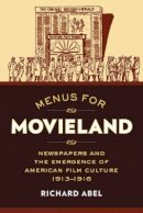 Richard Abel - Menus for Movieland: Newspapers and the Emergence of American Film Culture, 1913–1916 - 9780520286788 - V9780520286788