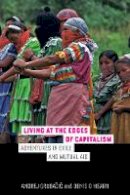 Andrej Grubacic - Living at the Edges of Capitalism: Adventures in Exile and Mutual Aid - 9780520287303 - V9780520287303