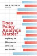 Lee S. Friedman - Does Policy Analysis Matter?: Exploring Its Effectiveness in Theory and Practice - 9780520287402 - V9780520287402