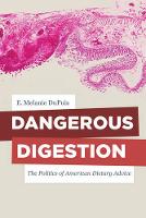 E. Melanie Dupuis - Dangerous Digestion: The Politics of American Dietary Advice - 9780520287488 - V9780520287488