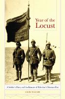 Tamari, Salim, Turjman, Ihsan Salih - Year of the Locust: A Soldier's Diary and the Erasure of Palestine's Ottoman Past - 9780520287501 - V9780520287501