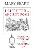 Adelene Buckland - Laughter in Ancient Rome: On Joking, Tickling, and Cracking Up - 9780520287587 - V9780520287587