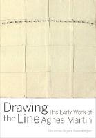Christina Bryan Rosenberger - Drawing the Line: The Early Work of Agnes Martin - 9780520288249 - V9780520288249