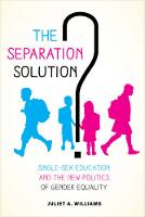 Juliet A. Williams - The Separation Solution?: Single-Sex Education and the New Politics of Gender Equality - 9780520288966 - V9780520288966
