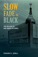 Richard B. Jewell - Slow Fade to Black: The Decline of RKO Radio Pictures - 9780520289673 - V9780520289673