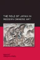 Joshua A. Fogel - Role of Japan in Modern Chinese Art - 9780520289840 - V9780520289840