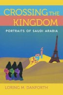 Loring M. Danforth - Crossing the Kingdom: Portraits of Saudi Arabia - 9780520290273 - V9780520290273
