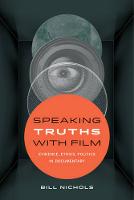 Bill Nichols - Speaking Truths with Film: Evidence, Ethics, Politics in Documentary - 9780520290402 - V9780520290402