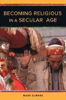 Mark Elmore - Becoming Religious in a Secular Age - 9780520290549 - V9780520290549