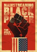 Tom Adam Davies - Mainstreaming Black Power - 9780520292116 - V9780520292116