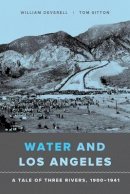 William F. Deverell - Water and Los Angeles: A Tale of Three Rivers, 1900-1941 - 9780520292420 - V9780520292420