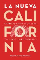 David Hayes-Bautista - La Nueva California: Latinos from Pioneers to Post-Millennials - 9780520292536 - V9780520292536