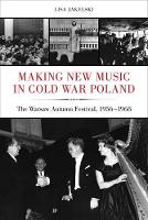 Lisa Jakelski - Making New Music in Cold War Poland: The Warsaw Autumn Festival, 1956-1968 - 9780520292543 - V9780520292543