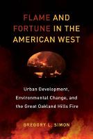 Gregory L. Simon - Flame and Fortune in the American West: Urban Development, Environmental Change, and the Great Oakland Hills Fire - 9780520292796 - V9780520292796