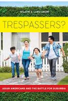 Willow Lung-Amam - Trespassers?: Asian Americans and the Battle for Suburbia - 9780520293908 - V9780520293908