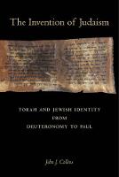 John J. Collins - The Invention of Judaism: Torah and Jewish Identity from Deuteronomy to Paul - 9780520294127 - V9780520294127