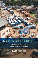 Naomi Haynes - Moving by the Spirit: Pentecostal Social Life on the Zambian Copperbelt - 9780520294257 - V9780520294257