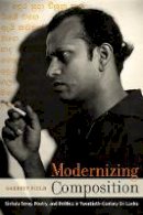 Garrett Field - Modernizing Composition: Sinhala Song, Poetry, and Politics in Twentieth-Century Sri Lanka - 9780520294714 - V9780520294714