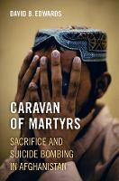 David B. Edwards - Caravan of Martyrs: Sacrifice and Suicide Bombing in Afghanistan - 9780520294790 - V9780520294790
