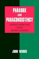 John Woods - Paradox and Paraconsistency: Conflict Resolution in the Abstract Sciences - 9780521009348 - V9780521009348