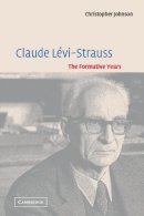 Christopher Johnson - Claude Lévi-Strauss: The Formative Years - 9780521016674 - KKD0005128