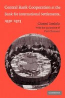 Gianni Toniolo - Central Bank Cooperation at the Bank for International Settlements, 1930-1973 (Studies in Macroeconomic History) - 9780521043700 - V9780521043700