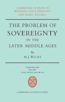 M. J. Wilks - The Problem of Sovereignty in the Later Middle Ages: The Papal Monarchy with Augustinus Triumphus and the Publicists - 9780521070188 - 9780521070188