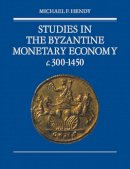 Michael F. Hendy - Studies in the Byzantine Monetary Economy c.300–1450 - 9780521088527 - V9780521088527