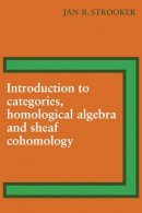 J. R. Strooker - Introduction to Categories, Homological Algebra and Sheaf Cohomology - 9780521095259 - V9780521095259