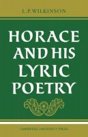 L. P. Wilkinson - Horace and his Lyric Poetry - 9780521095532 - KCW0000015
