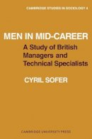 Cyril Sofer - Men in Mid-Career: A study of British managers and technical specialists - 9780521096065 - KEX0205733