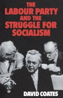 David Coates - The Labour Party and the Struggle for Socialism - 9780521099394 - KKD0014947