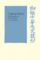 C. A. Curwen - Taiping Rebel: The deposition of Li Hsiu-ch´eng - 9780521104869 - V9780521104869