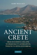 Saro Wallace - Ancient Crete: From Successful Collapse to Democracy´s Alternatives, Twelfth–Fifth Centuries BC - 9780521112048 - V9780521112048