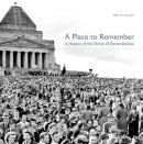 Bruce Scates - A Place to Remember: A History of the Shrine of Remembrance - 9780521112123 - V9780521112123