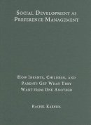 Rachel Karniol - Social Development as Preference Management: How Infants, Children, and Parents Get What They Want from One Another - 9780521119504 - V9780521119504
