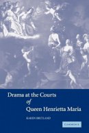 Britland, Karen - Drama at the Courts of Queen Henrietta Maria - 9780521121521 - V9780521121521