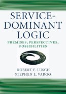 Robert F. Lusch - Service-Dominant Logic: Premises, Perspectives, Possibilities - 9780521124324 - V9780521124324