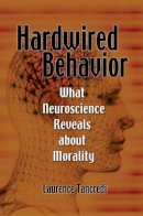 Laurence Tancredi - Hardwired Behavior: What Neuroscience Reveals about Morality - 9780521127394 - V9780521127394