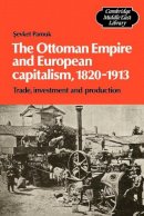 Sevket Pamuk - The Ottoman Empire and European Capitalism, 1820–1913: Trade, Investment and Production - 9780521130929 - V9780521130929