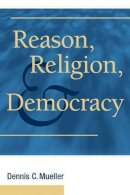 Dennis C. Mueller - Reason, Religion, and Democracy - 9780521132732 - V9780521132732