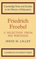 Irene M. Lilley - Friedrich Froebel: A Selection from His Writings - 9780521134767 - V9780521134767