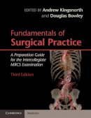 Edited By Andrew Kin - Fundamentals of Surgical Practice: A Preparation Guide for the Intercollegiate MRCS Examination - 9780521137225 - V9780521137225