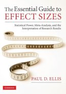 Paul D. Ellis - The Essential Guide to Effect Sizes: Statistical Power, Meta-Analysis, and the Interpretation of Research Results - 9780521142465 - V9780521142465