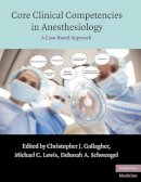 C (Ed) Gallagher - Core Clinical Competencies in Anesthesiology: A Case-Based Approach - 9780521144131 - V9780521144131