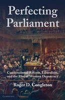 Roger D. Congleton - Perfecting Parliament: Constitutional Reform, Liberalism, and the Rise of Western Democracy - 9780521151696 - V9780521151696