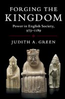 Judith A. Green - Forging the Kingdom: Power in English Society, 973–1189 - 9780521158299 - V9780521158299